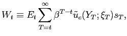 $\displaystyle W_{t}\equiv{E_{t}\sum_{T=t}^{\infty}\beta^{T-t}\tilde{u}_{c}(Y_{T};\xi _{T})s_{T}},$