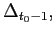 $ \Delta_{t_{0}-1},$