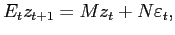 $\displaystyle E_{t}z_{t+1}=Mz_{t}+N\varepsilon_{t}, $