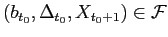 $ (b_{t_{0}},\Delta_{t_{0}} ,X_{t_{0}+1})\in\mathcal{F}$