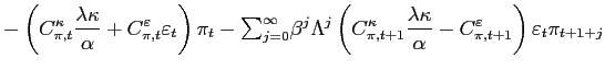 $\displaystyle -\left( C_{\pi,t}^{\kappa}\frac{\lambda\kappa}{\alpha}+C_{\pi ,t}... ...bda\kappa}{\alpha }-C_{\pi,t+1}^{\varepsilon}\right) \varepsilon_{t}\pi_{t+1+j}$