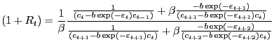 $\displaystyle \left( 1+R_{t}\right) =\frac{1}{\beta}\frac{\frac{1}{\left( c_{t}... ...\right) }{\left( c_{t+2}-b\exp\left( -\varepsilon_{t+2}\right) c_{t}\right) }} $