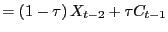$\displaystyle =\left( 1-\tau\right) X_{t-2}+\tau C_{t-1}$