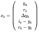 $\displaystyle x_{t}=\left( \begin{array}[c]{c} h_{t}\\ r_{t}\\ \Delta y_{t}\\ i_{t}-y_{t}\\ c_{t}-y_{t} \end{array} \right)$