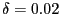 $ \delta=0.02$
