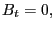 $\displaystyle B_{t}=0,$