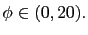 $ \phi\in(0,20).$
