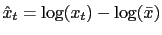 $ \hat{x}_{t}=\log(x_{t})-\log(\bar{x})$