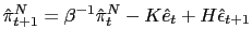 $\displaystyle \hat{\pi}_{t+1}^{N}=\beta^{-1}\hat{\pi}_{t}^{N}-K\hat{e}_{t}+H\hat{\epsilon }_{t+1}$