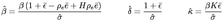$\displaystyle \hat{\beta}=\frac{\beta\left( 1+\bar{\epsilon}-\rho_{e}\bar{e}+H\... ...hat{\sigma}}\qquad\quad\hat{\kappa}=\frac{\beta K\bar{\epsilon}} {\hat{\sigma}}$