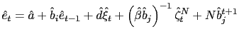 $\displaystyle \hat{e}_{t}=\hat{a}+\hat{b}_{i}\hat{e}_{t-1}+\hat{d}\hat{\xi}_{t}+\left( \hat{\beta}\hat{b}_{j}\right) ^{-1}\hat{\zeta}_{t}^{N}+N\hat{b}_{j}^{t+1} $