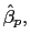 $ \hat{\beta}_{p},$