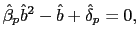 $ \hat{\beta}_{p}\hat{b}^{2}-\hat{b} +\hat{\delta}_{p}=0,$