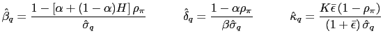$\displaystyle \hat{\beta}_{q}=\frac{1-\left[ \alpha+(1-\alpha)H\right] \rho_{\p... ...}\left( 1-\rho_{\pi}\right) }{\left( 1+\bar{\epsilon}\right) \hat{\sigma }_{q}}$