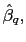 $ \hat{\beta}_{q},$