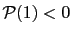 $ \mathcal{P}(1)<0$
