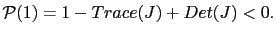 $ \mathcal{P}(1)=1-Trace(J)+Det(J)<0.$