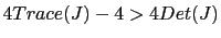 $ 4Trace(J)-4>4Det(J)$