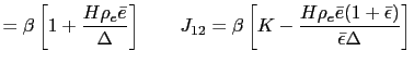 $\displaystyle =\beta\left[ 1+\frac{H\rho_{e}\bar{e}}{\Delta}\right] \qquad J_{1... ...left[ K-\frac{H\rho_{e}\bar{e}(1+\bar{\epsilon})}{\bar{\epsilon }\Delta}\right]$