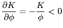 $\displaystyle \frac{\partial K}{\partial\phi}=-\frac{K}{\phi}<0 $