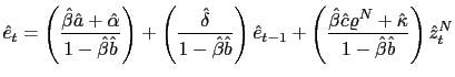 $\displaystyle \hat{e}_{t}=\left( \frac{\hat{\beta}\hat{a}+\hat{\alpha}}{1-\hat{... ...\hat{c}\varrho^{N}+\hat{\kappa}} {1-\hat{\beta}\hat{b}}\right) \hat{z}_{t}^{N} $
