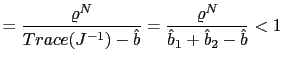 $\displaystyle =\frac{\varrho^{N} }{Trace(J^{-1})-\hat{b}}=\frac{\varrho^{N}}{\hat{b}_{1}+\hat{b}_{2}-\hat{b} }<1$