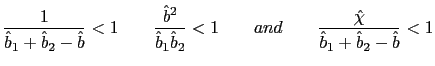$\displaystyle \frac{1}{\hat{b}_{1}+\hat{b}_{2}-\hat{b}}<1\qquad\frac{\hat{b}^{2... ...{b}_{2}}<1\qquad and\qquad\frac{\hat{\chi}}{\hat{b}_{1}+\hat{b} _{2}-\hat{b}}<1$