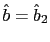 $ \hat{b}=\hat{b}_{2}$