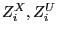 $ Z_{i}^{X} , Z_{i}^{U} $