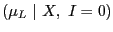 $ \left( \mu_{L}\text{ }\vert\text{ }X,\text{ }I=0\right) $