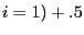 $ i=1)+.5$