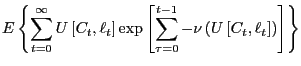 $\displaystyle E\left\{ \sum_{t=0}^{\infty}U\left[ C_{t},\ell_{t}\right] \exp\left[ \sum_{\tau=0}^{t-1}-\nu\left( U\left[ C_{t},\ell_{t}\right] \right) \right] \right\}$