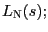 $ L_{\text{\textsc{N}} }(s);$