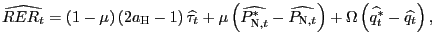 $\displaystyle \widehat{RER_{t}}=\left( 1-\mu\right) \left( 2a_{\text{\textsc{H}} }-1\right) \widehat{\tau_{t}}+\mu\left( \widehat{P_{\text{\textsc{N}} ,t}^{\ast}}- \widehat{P_{\text{\textsc{N}},t}}\right) +\Omega\left( \widehat{q_{t}^{\ast}}- \widehat{q_{t}}\right) ,$