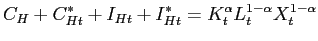 $\displaystyle C_{H}+C_{Ht}^{\ast}+I_{Ht}+I_{Ht}^{\ast}=K_{t}^{\alpha}L_{t}^{1-\alpha} X_{t}^{1-\alpha}$