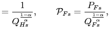 $\displaystyle =\frac{1}{Q_{Hs}^{\frac{1-\alpha}{\alpha}}} ,\qquad\mathcal{P}_{Fs}=\frac{P_{Fs}}{Q_{Fs}^{\frac{1-\alpha}{\alpha}} },$