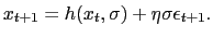 $\displaystyle x_{t+1} = h(x_{t}, \sigma) + \eta\sigma\epsilon_{t+1}.$