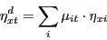 \begin{displaymath} \eta _{xt}^d =\sum\limits_i {\mu _{it} \cdot \eta _{xi} } \end{displaymath}