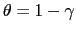 $ \theta=1-\gamma$