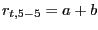 $ r_{t,5-5 }=a +b$