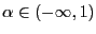 $ \alpha\in\left( -\infty,1\right) $