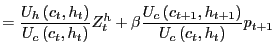 $\displaystyle =\frac{U_{h}\left( c_{t},h_{t}\right) }{U_{c}\left( c_{t} ,h_{t}\right) }Z_{t}^{h}+\beta\frac{U_{c}\left( c_{t+1},h_{t+1}\right) }{U_{c}\left( c_{t},h_{t}\right) }p_{t+1}$