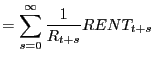 $\displaystyle =\sum_{s=0}^{\infty}\frac{1}{R_{t+s}}RENT_{t+s}$