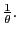 $ \frac{1}{\theta}.$