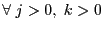 $ \forall\;j>0,\;k>0$
