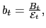 $ b_{t}=\frac{B_{t}}{\mathcal{E}_{t}},$