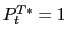 $ P_{t}^{T\ast}=1$