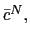 $ \bar{c}^{N}, $