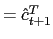 $ =\hat{c}_{t+1}^{T}$