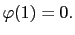 $ \varphi(1)=0.$